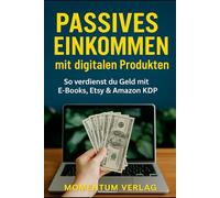 Passives Einkommen mit digitalen Produkten: So verdienst du Geld mit E-Books, Etsy & Amazon KDP