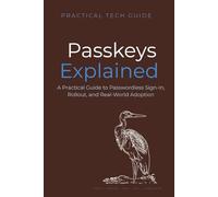Passkeys Explained: A Practical Guide to Passwordless Sign-In, Rollout, and Real-World Adoption