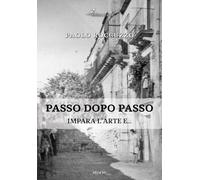 Passo dopo passo. Impara l'arte e... - Roccuzzo Paolo