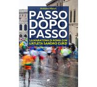 PASSO DOPO PASSO. LA MARATONA DI ROMA CON L'ATLETA SANDRO CURZI - Maiuri Arduino