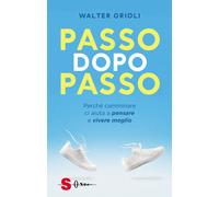 Passo dopo passo. Perché camminare ci aiuta a pensare e vivere meglio - Or...