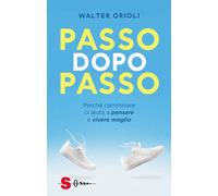 Passo dopo passo. Perché camminare ci aiuta a pensare e vivere meglio - Or...