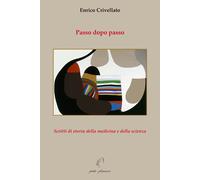 Passo dopo passo. Scritti di storia della medicina e della scienz