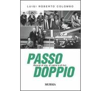 Passo doppio. Ricordi di vita, di calcio e di tivù