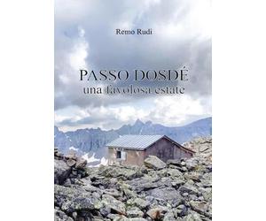 Passo Dosdé. Una favolosa estate - Remo Rudi
