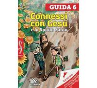 Passodopopasso. Guida. Vol. 6: Connessi con Gesù e lo Spirito Santo