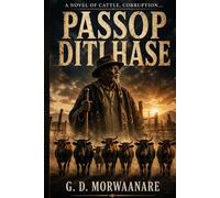 Passop Ditlhase: A Novel of Cattle, Corruption, and Ancestral Intelligence