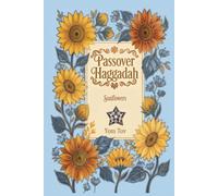 Passover Haggadah, Sunflowers: Family-Friendly Traditional Passover Seder Service, Under 30 Minutes.