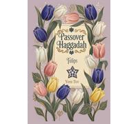 Passover Haggadah, Tulips: Family-Friendly Traditional Passover Seder Service, Under 30 Minutes.