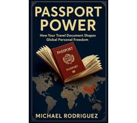 Passport Power: How Your Travel Document Shapes Global Economics and Your Personal Freedom