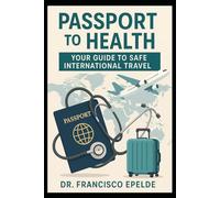 Passport to Health: Your Guide to Safe International Travel