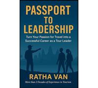 Passport to Leadership: Turn Your Passion for Travel into a Successful Career as a Tour Leader