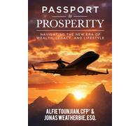 Passport to Prosperity: Navigating the New Era of Wealth, Legacy, and Lifestyle
