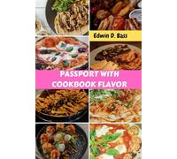 PASSPORT WITH COOKBOOK FLAVOR: Global International Delicious Savory Dishes Flavorful Recipes With Irresistible Simple Healthy Comfort Meals Food Diet