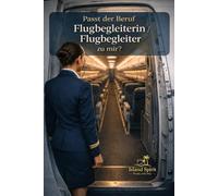 Passt der Beruf Flugbegleiterin / Flugbegleiter zu mir?: Stewardess oder Steward werden: Aufgaben, Alltag, Gehalt, Bewerbung, Voraussetzungen