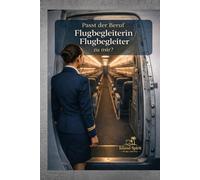 Passt der Beruf Flugbegleiterin / Flugbegleiter zu mir?: Stewardess oder Steward werden: Aufgaben, Alltag, Gehalt, Bewerbung, Voraussetzungen