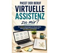 Passt der Beruf Virtuelle Assistenz zu mir?: Der ehrliche Berufsratgeber für Remote-Arbeit, Selbstständigkeit, Kundenprojekte und ortsunabhängiges Arbeiten