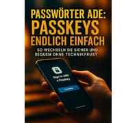 Passwörter ade: Passkeys endlich einfach: So wechseln Sie sicher und bequem ohne Technikfrust