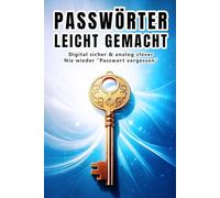 Passwörter leicht gemacht - Digital sicher & analog clever: Nie wieder "Passwort vergessen": Ein Passwort-Organizer und Manager für Groß und Klein - ... Tipps & Tricks und viel Platz für Notizen