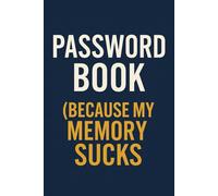 Password Book (Because My Memory Sucks): A Funny Password Organizer for Forgetful People