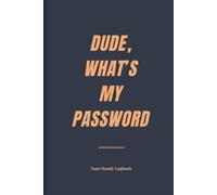 Password Book for Men: Dude What's My Password Log Book for Dad, Grandpa, Friends, Coworkers | Minimalistic Design | Strong Hardcover 6"x9"
