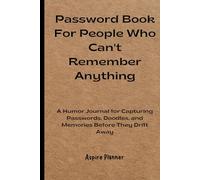Password Book For People Who Can't Remember Anything: A Humor Journal for Capturing Passwords, Doodles, and Memories Before They Drift Away
