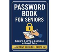 Password Book for Seniors: Large Print Internet Logbook with A-Z Tabs: Secure and Simple Password Organizer with Alphabetical Sections, Bonus Tips and Big Font for Easy Use