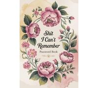 Password Book: Shit I Can’t Remember - Alphabetical Internet Organizer Notebook with Funny Quotes for Seniors, Women, Moms, & Grandparents