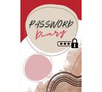 Password Diary: "Password Journal: Your secret archive for safe and secure passwords."
