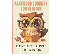 Password Journal for Seniors: The Wise Old Owl's Login Book | Funny Internet Organiser | Large Print with 100 A-Z Alphabetical Pages | Great Gag Gift for Seniors and the Vision Impaired.