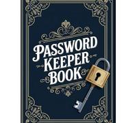 Password Keeper Book: Your Secure and Stylish Solution for Organizing Login Details: Securely Organize and Simplify Your Digital Life with Ease