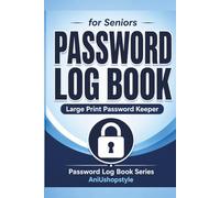 Password Log Book for Seniors: Large Print and Easy-to-Use Internet Address and Password Keeper with Alphabetical Tabs, Simple Layout and Spacious Entries for Safe and Organised Record Keeping