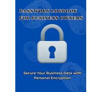 Password Logbook for Business Owners | Secure Your Business Data with Personal Encryption: Track and Encrypt Your Business Passwords with a Simple ... - 110 Pages for Security & Organization