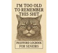 Password Logbook for Seniors - I'm Too Old To Remember this Shit: Funny Internet Password Logbook for Seniors | Easy to Read, 6 x 9 inches,112 Pages, Soft Cover, Matte Finish, With Notes Page