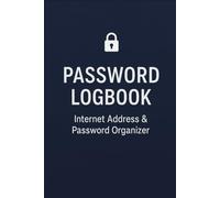 Password Logbook: Internet Adress Password Logbook & Organizer, Keeping Track Of Password Username, Websites, Passwords....