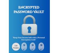 Password Logbook | Secure Your Digital Life with Personal Encryption and Cipher System: Track, Encrypt, and Secure Your Passwords with Ease - 110 Pages of Digital Privacy Solutions for Every User