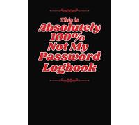 Password Logbook: This is Absolutely 100% Not My Password Logbook: Funny 6x9 inch, 100 page notebook to track and organize your passwords. Great gift for family, friends, and coworkers.