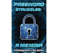 Password Struggles: The Memoir: Password Log Book, Internet Login Organizer, Password Notebook Tracker for Websites, Username, Password, Computer and Website Login, Online Accounts