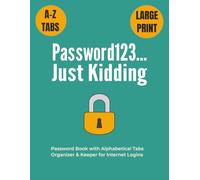 Password123...Just Kidding: Large Print Password Book with Alphabetical Tabs | Organizer & Keeper for Internet Logins | 8.5"x11", 105 pages...Gift for Adults, Teens & Office Workers