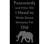 Passwords and Other Shit to Write Down because I'm Old: A Funny Notebook for Mom, Dad, Grandma, or Grandpa!