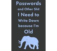 Passwords and Other Shit to Write Down because I'm Old: The Ultimate Gag or Joke Gift for Mother's Day or Father's Day