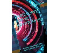 PASSWORDS ARE MY KRYPTONITE: For Everyday Heroes Who Keep Forgetting Their Logins