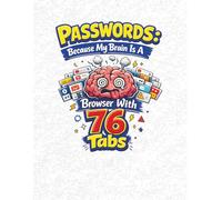 Passwords: Because my Brain is a Browser With 76 Tabs: A Spacious Password Keeper for Adults & Seniors. Wide Fields for Websites, Passwords, and Notes. | 8.5x11 inches | 100 pages