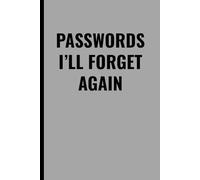 PASSWORDS I’LL FORGET AGAIN: Funny Password Journal to Keep All Your Logins, Notes, and Online Accounts Organized