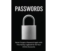 Passwords: Never Forget a Password Again with This Handy Logbook for All Your Online Accounts