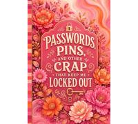 PASSWORDS, PINS, AND OTHER CRAP THAT KEEP ME LOCKED OUT: A simple internet account log book designed to help you organize websites, login information, passwords, and notes in one place.