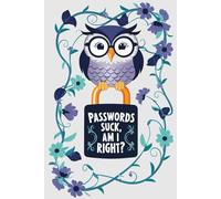 Passwords Suck, Am I Right? - Let the Owl Handle It: Password Locked Keeper & Protector Book | Categorized Portable Organizer Notebook | Aesthetic ... for Adults | Pages with Simplified layout