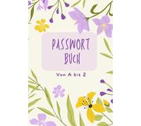 Passwort Buch: Passwort Manager Deutsch mit Register A-Z | Informationen im Internet: privat, offline und sicher | Klein A5 Organizer |106 Seiten