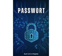 Passwort Logbuch - Sichere Verwaltung von Passwörtern offline: Passwort Buch mit Register A-Z, Passwort Logbuch Organizer, übersichtlich und praktisch