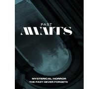 PAST AWAITS: THE PAST NEVER FORGETS